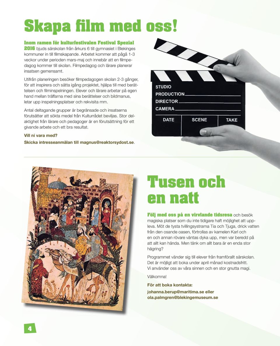 Utifrån planeringen besöker filmpedagogen skolan 2-3 gånger, för att inspirera och sätta igång projektet, hjälpa till med berättelsen och filminspelningen.