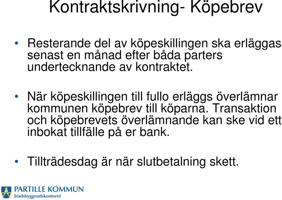 När köpeskillingen till fullo erläggs överlämnar kommunen köpebrev till köparna.