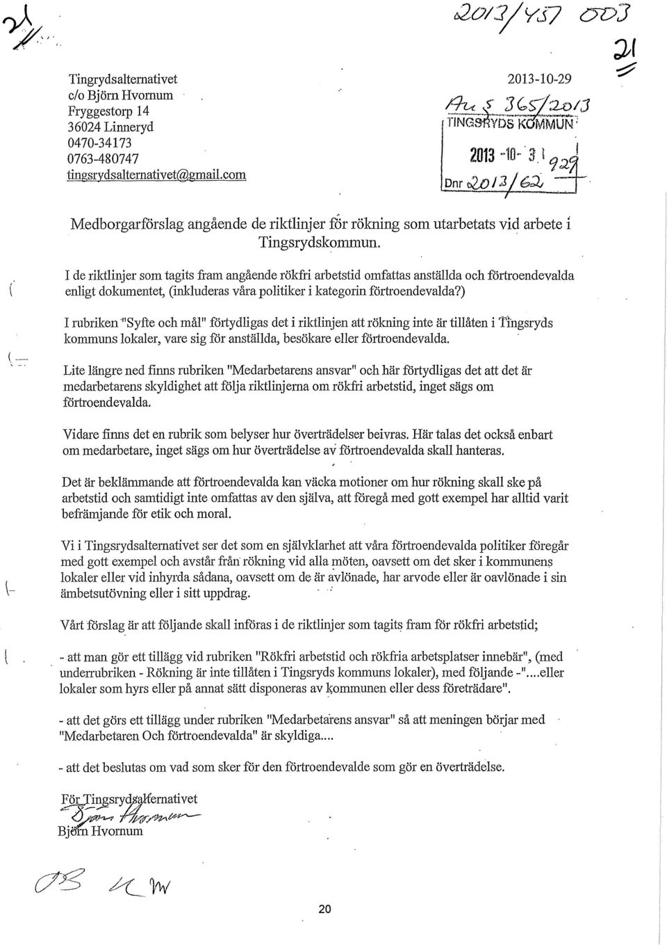 I de riktlinjer som tagits fram angående rökfri arbetstid omfattas anställda och förtroendevalda enligt dokumentet, (inkluderas våra politiker i kategorin förtroendevalda?