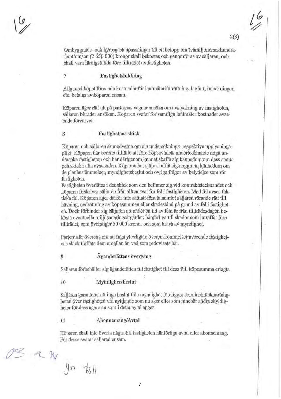 betalas:avlcöparen ensam. Köpm 0n äger tätt att på p&tte~nas vägnar ansö](a om avstyckning av fastighetenisäljaren biträdex ans'ökan. Köparen svatai'flh' samtliga.laiitrilaterikostnader avse'- e.