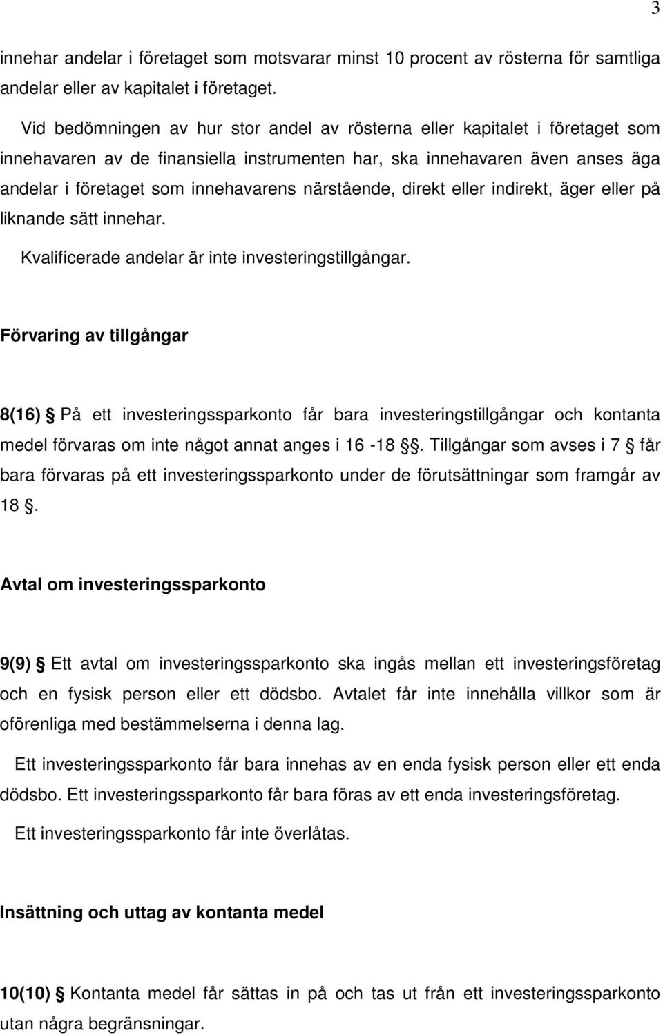 närstående, direkt eller indirekt, äger eller på liknande sätt innehar. Kvalificerade andelar är inte investeringstillgångar.