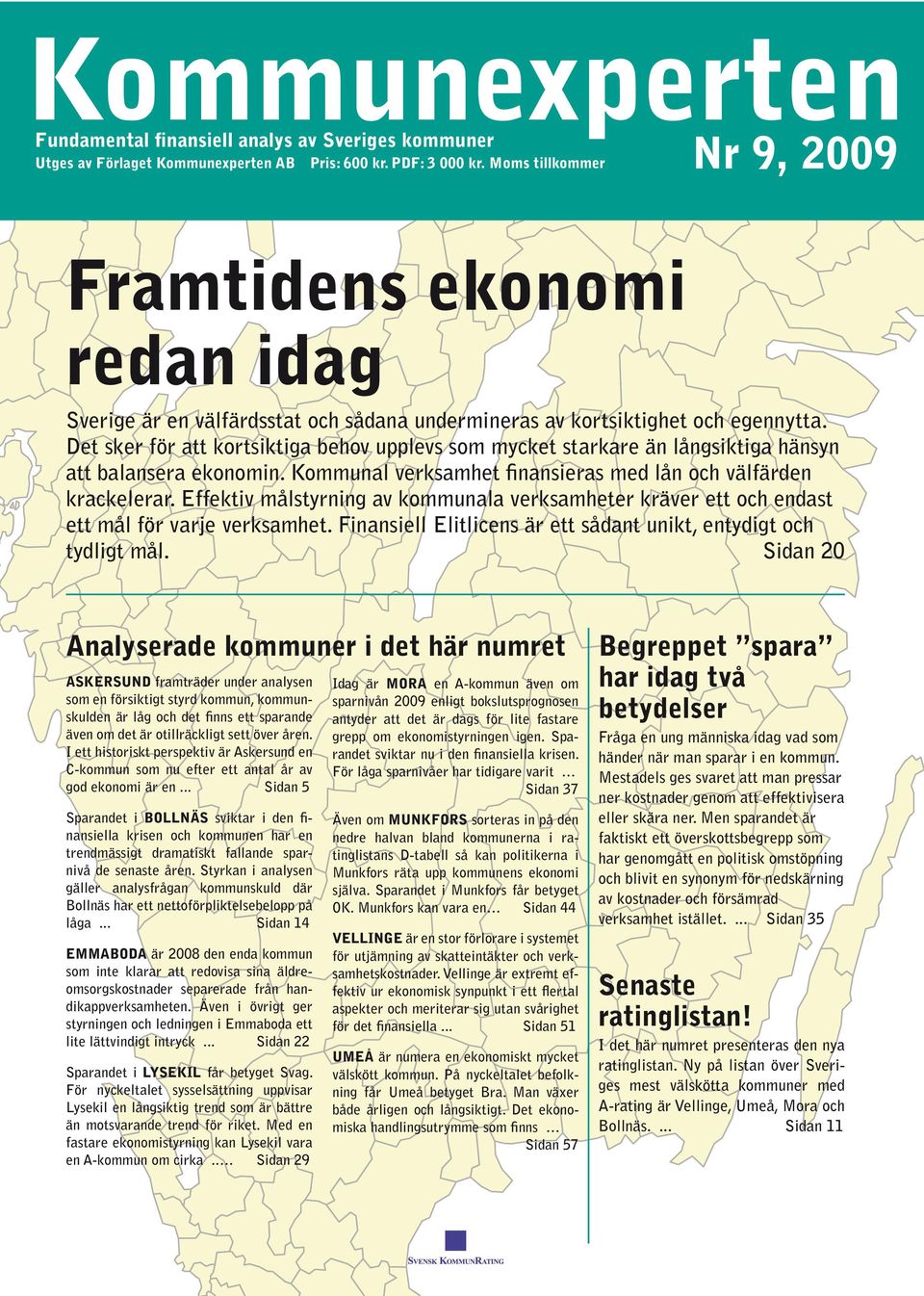 Det sker för att kortsiktiga behov upplevs som mycket starkare än långsiktiga hänsyn att balansera ekonomin. Kommunal verksamhet finansieras med lån och välfärden krackelerar.