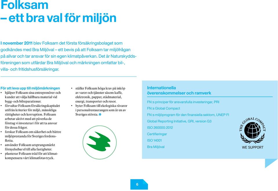 För att leva upp till miljömärkningen hjälper Folksam sina entreprenörer och kunder att välja hållbara material vid bygg- och bilreparationer.