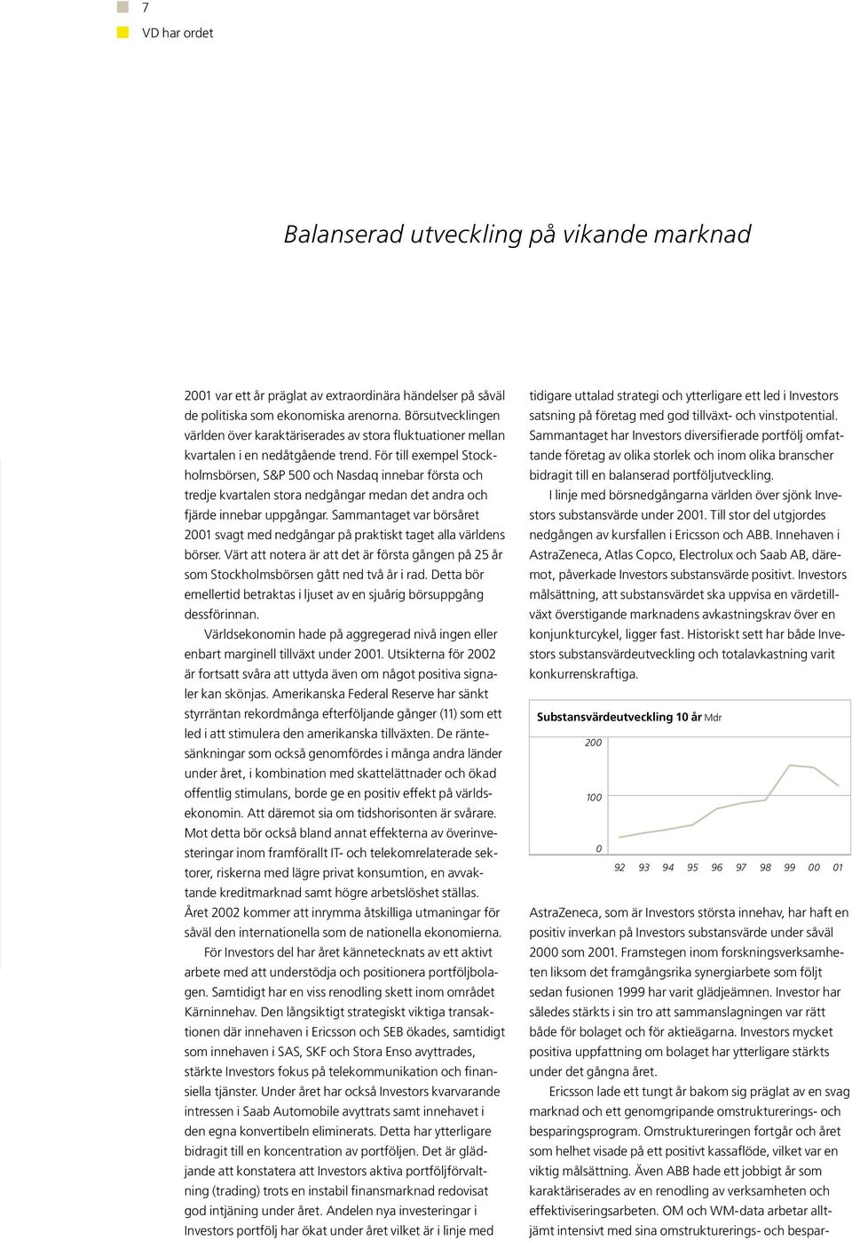 För till exempel Stockholmsbörsen, S&P 500 och Nasdaq innebar första och tredje kvartalen stora nedgångar medan det andra och fjärde innebar uppgångar.