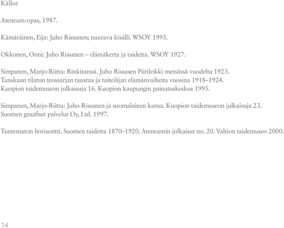 Tanskaan tilatun teossarjan taustaa ja taiteilijan elämänvaiheita vuosina 1918 1924. Kuopion taidemuseon julkaisuja 16. Kuopion kaupungin painatuskeskus 1995.