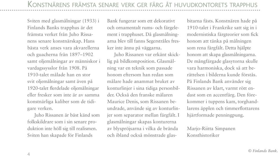 På 1910-talet målade han en stor svit oljemålningar samt även på 1920-talet flerdelade oljemålningar eller fresker som inte är av samma konstnärliga kaliber som de tidigare verken.