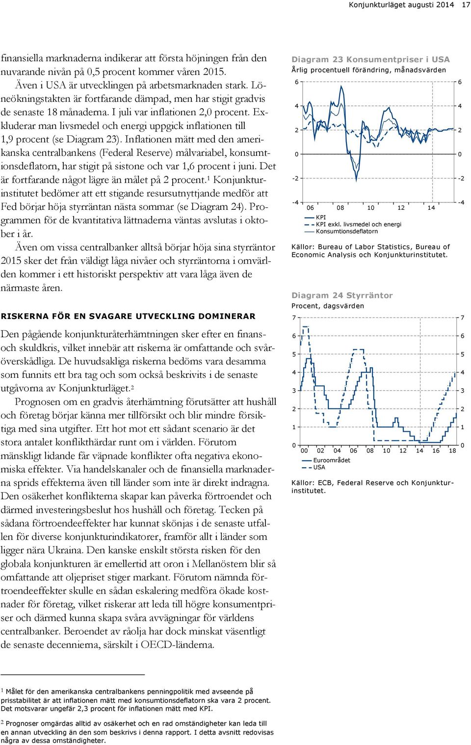 Exkluderar man livsmedel och energi uppgick inflationen till,9 procent (se Diagram ).