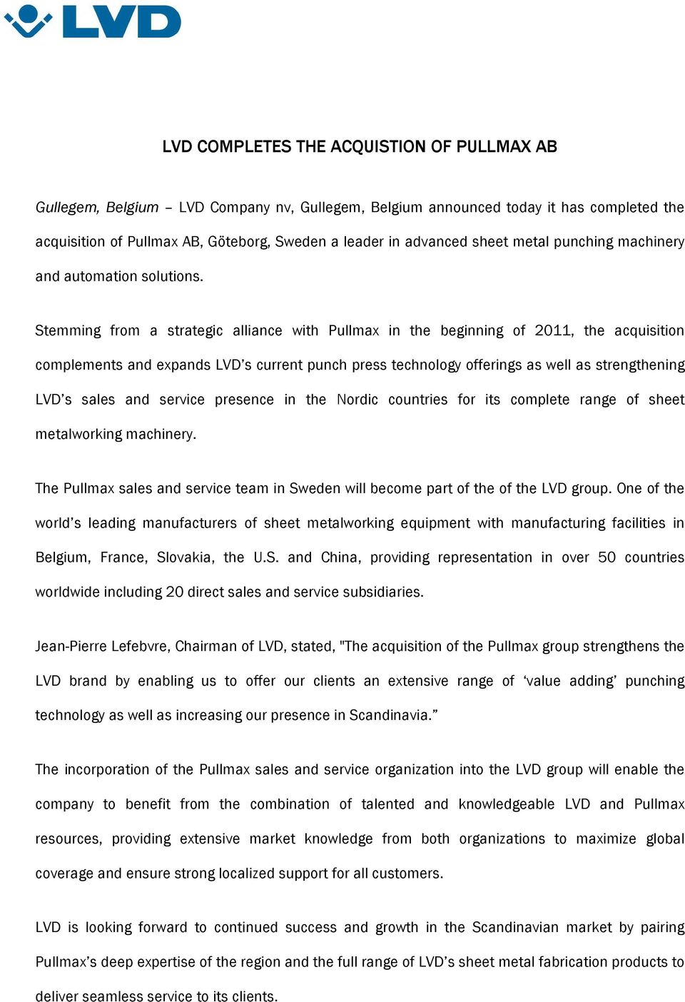 Stemming from a strategic alliance with Pullmax in the beginning of 2011, the acquisition complements and expands LVD s current punch press technology offerings as well as strengthening LVD s sales