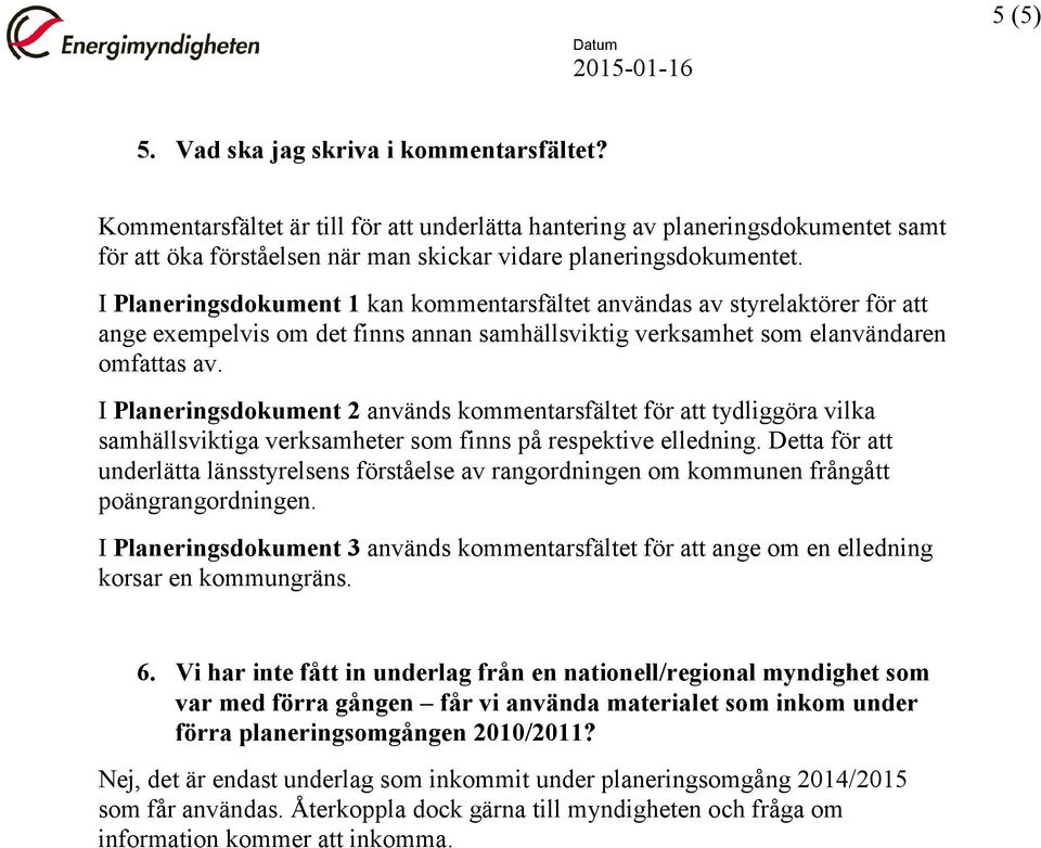 I Planeringsdokument 2 används kommentarsfältet för att tydliggöra vilka samhällsviktiga verksamheter som finns på respektive elledning.