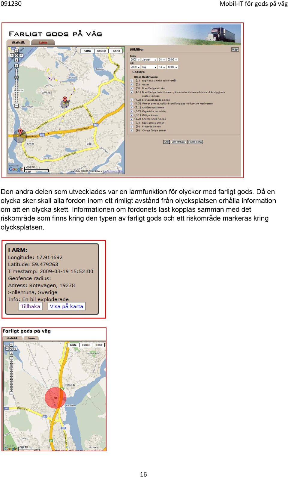 information om att en olycka skett.