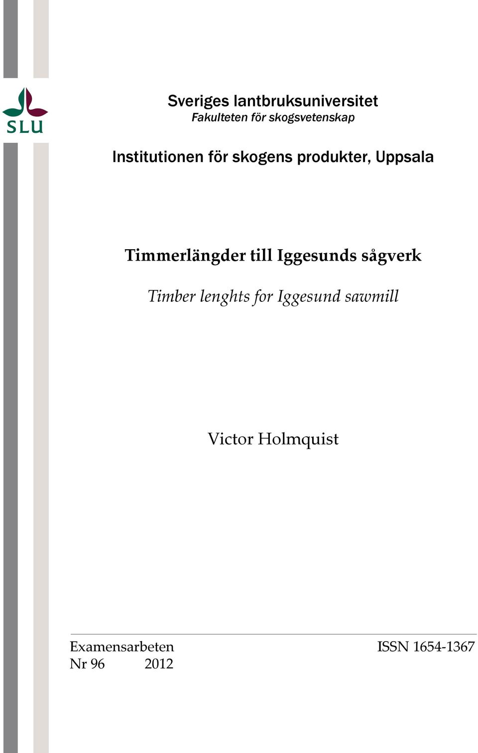 Uppsala Timmerlängder till Iggesunds sågverk Timber