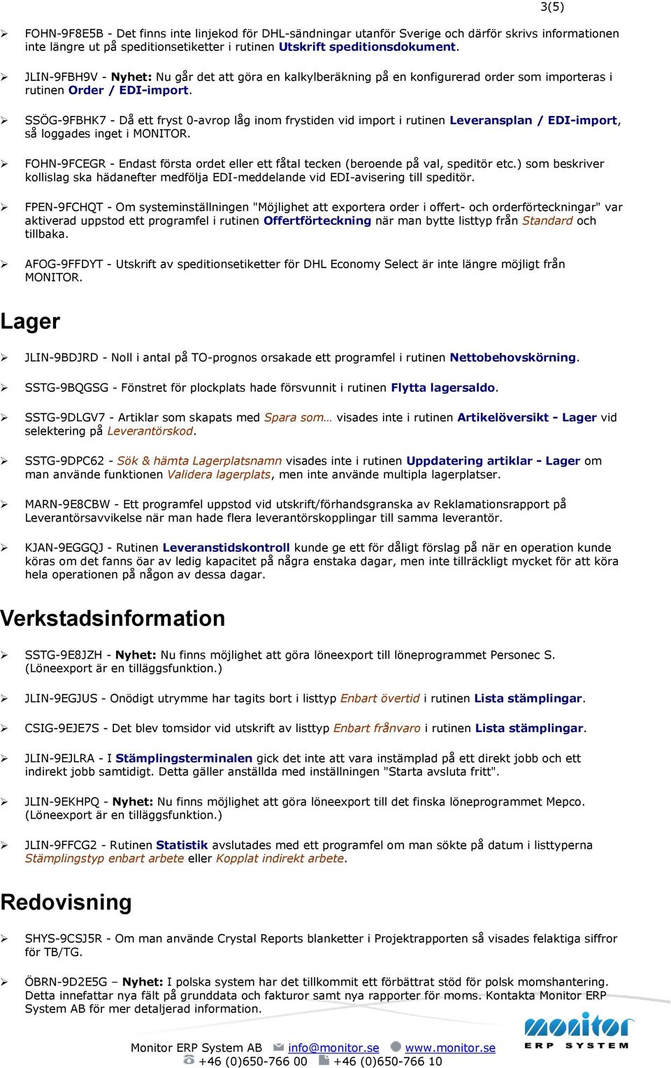 SSÖG-9FBHK7 - Då ett fryst 0-avrop låg inom frystiden vid import i rutinen Leveransplan / EDI-import, så loggades inget i MONITOR.