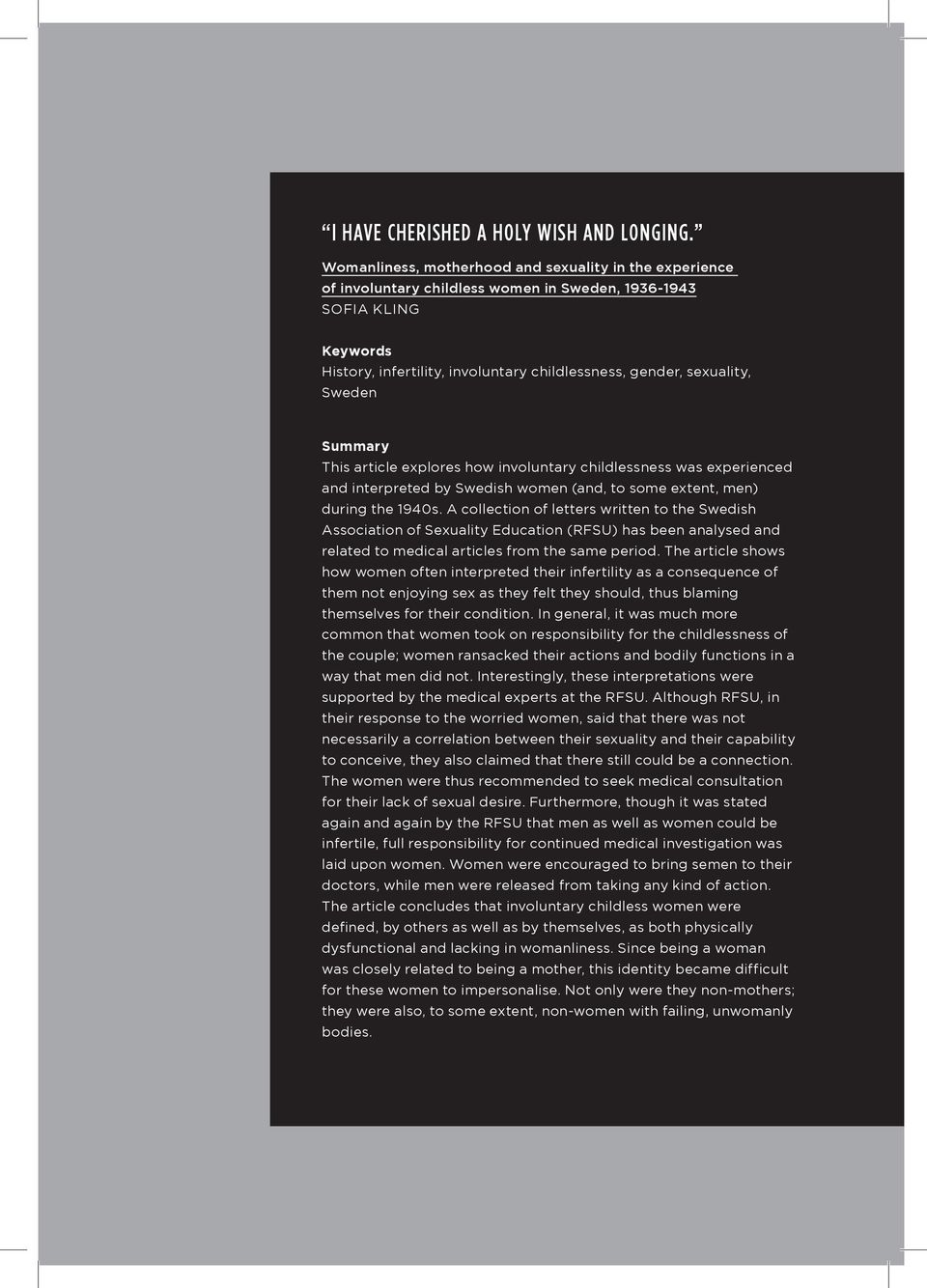 Sweden Summary This article explores how involuntary childlessness was experienced and interpreted by Swedish women (and, to some extent, men) during the 1940s.