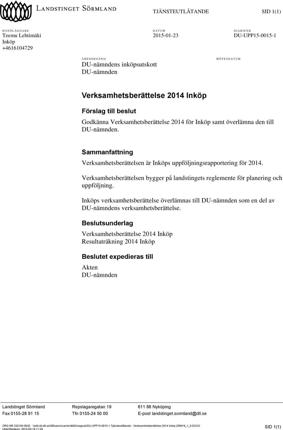 Sammanfattning Verksamhetsberättelsen är Inköps uppföljningsrapportering för 2014. Verksamhetsberättelsen bygger på landstingets reglemente för planering och uppföljning.