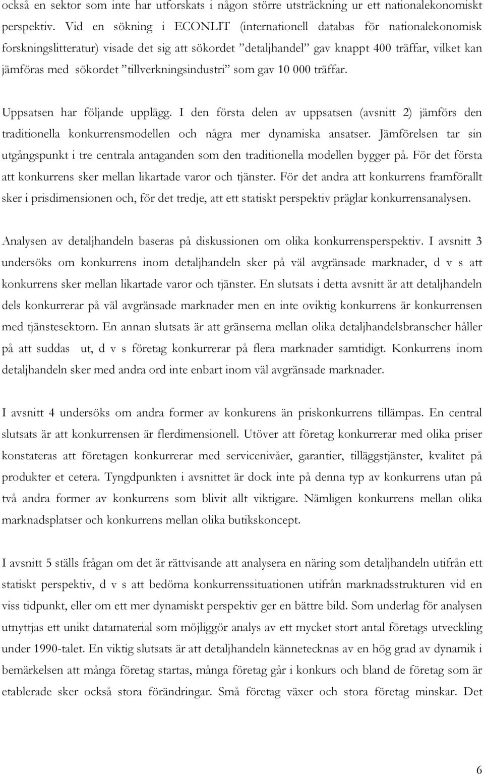 tillverkningsindustri som gav 10 000 träffar. Uppsatsen har följande upplägg. I den första delen av uppsatsen (avsnitt 2) jämförs den traditionella konkurrensmodellen och några mer dynamiska ansatser.