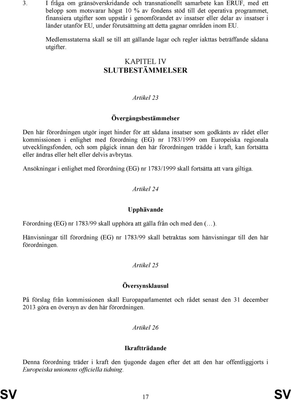 Medlemsstaterna skall se till att gällande lagar och regler iakttas beträffande sådana utgifter.