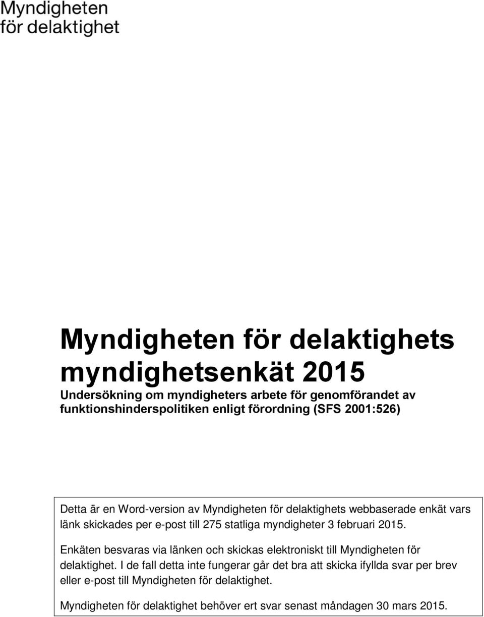 3 februari 2015. Enkäten besvaras via länken och skickas elektroniskt till Myndigheten för delaktighet.