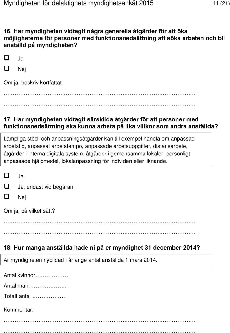 Har myndigheten vidtagit särskilda åtgärder för att personer med funktionsnedsättning ska kunna arbeta på lika villkor som andra anställda?