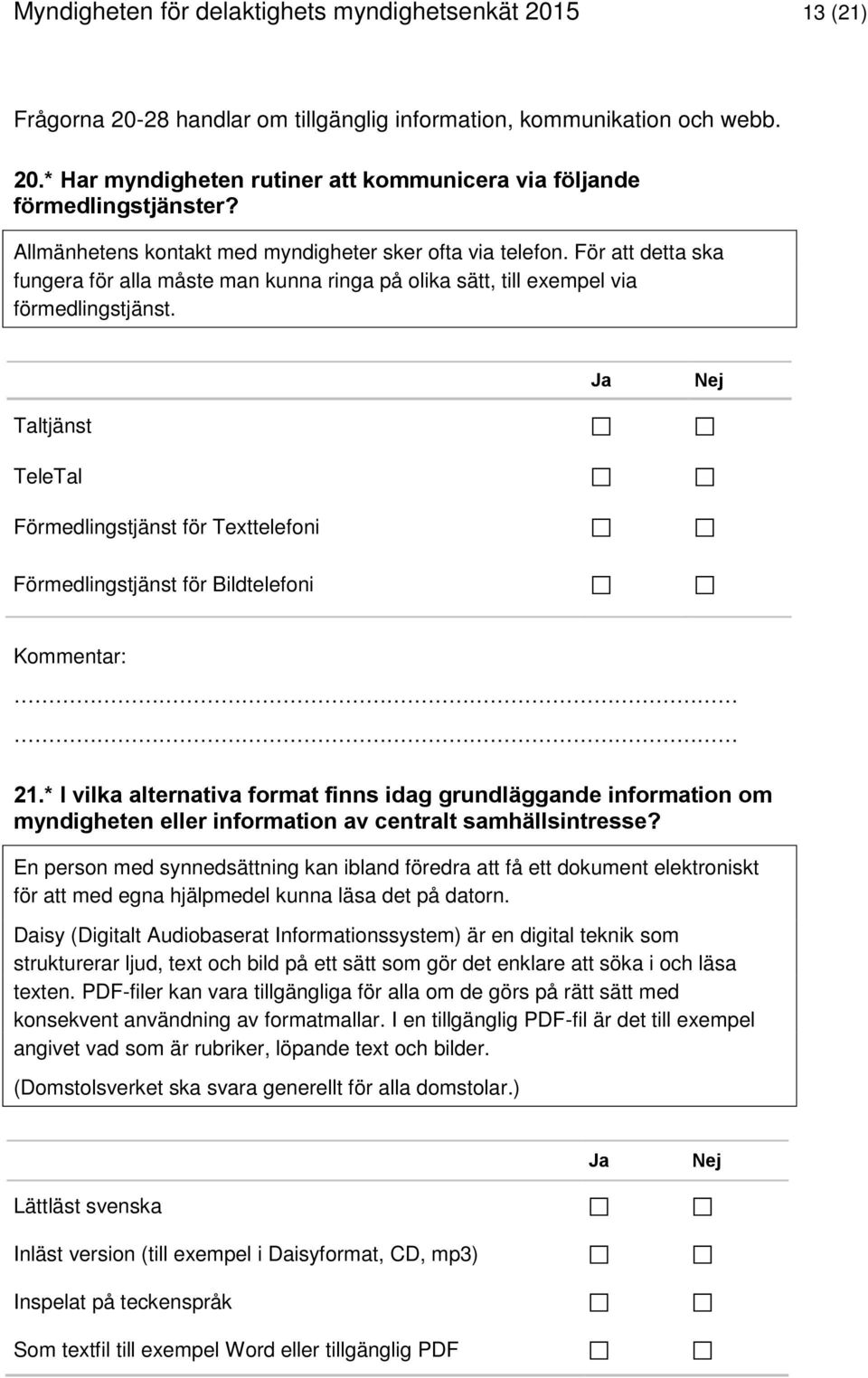 Taltjänst TeleTal Förmedlingstjänst för Texttelefoni Förmedlingstjänst för Bildtelefoni 21.