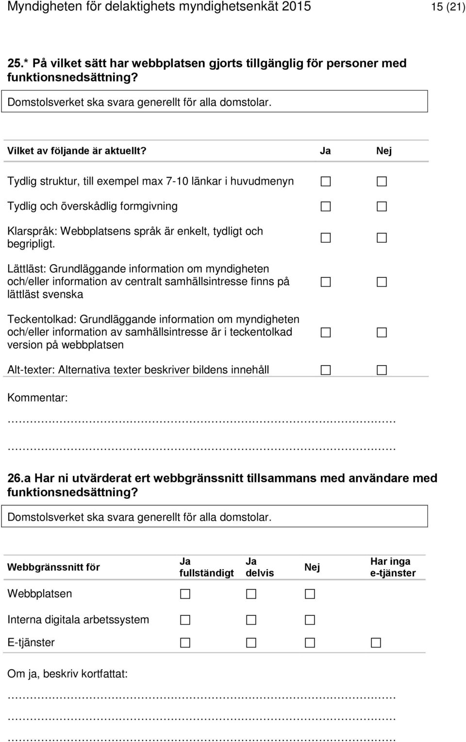 Tydlig struktur, till exempel max 7-10 länkar i huvudmenyn Tydlig och överskådlig formgivning Klarspråk: Webbplatsens språk är enkelt, tydligt och begripligt.