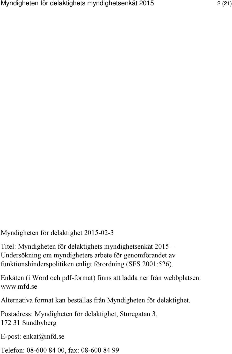 Enkäten (i Word och pdf-format) finns att ladda ner från webbplatsen: www.mfd.