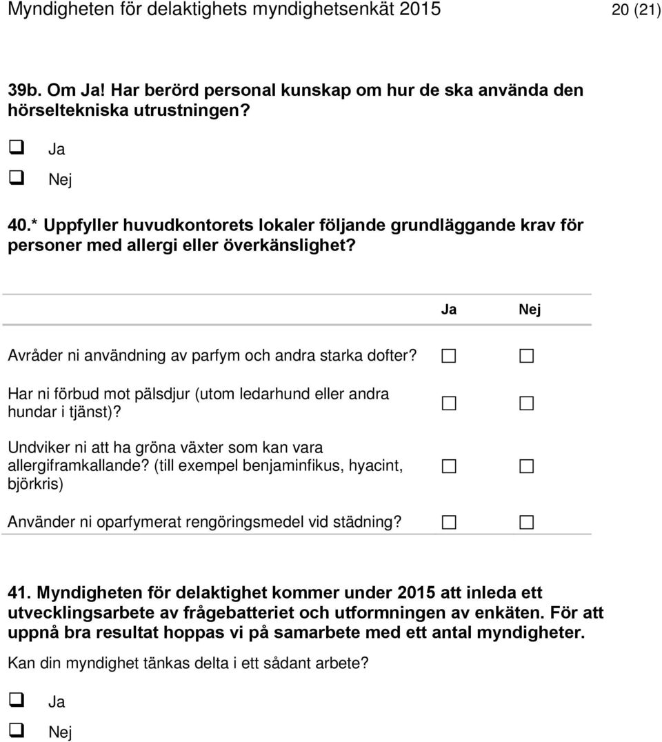 Har ni förbud mot pälsdjur (utom ledarhund eller andra hundar i tjänst)? Undviker ni att ha gröna växter som kan vara allergiframkallande?