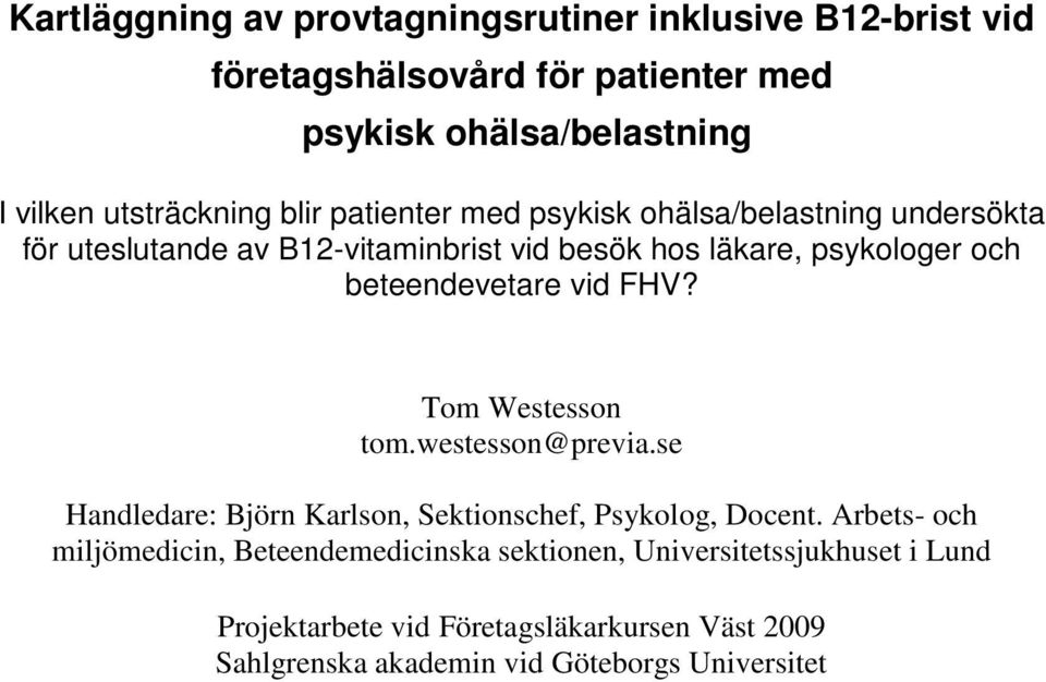 vid FHV? Tom Westesson tom.westesson@previa.se Handledare: Björn Karlson, Sektionschef, Psykolog, Docent.