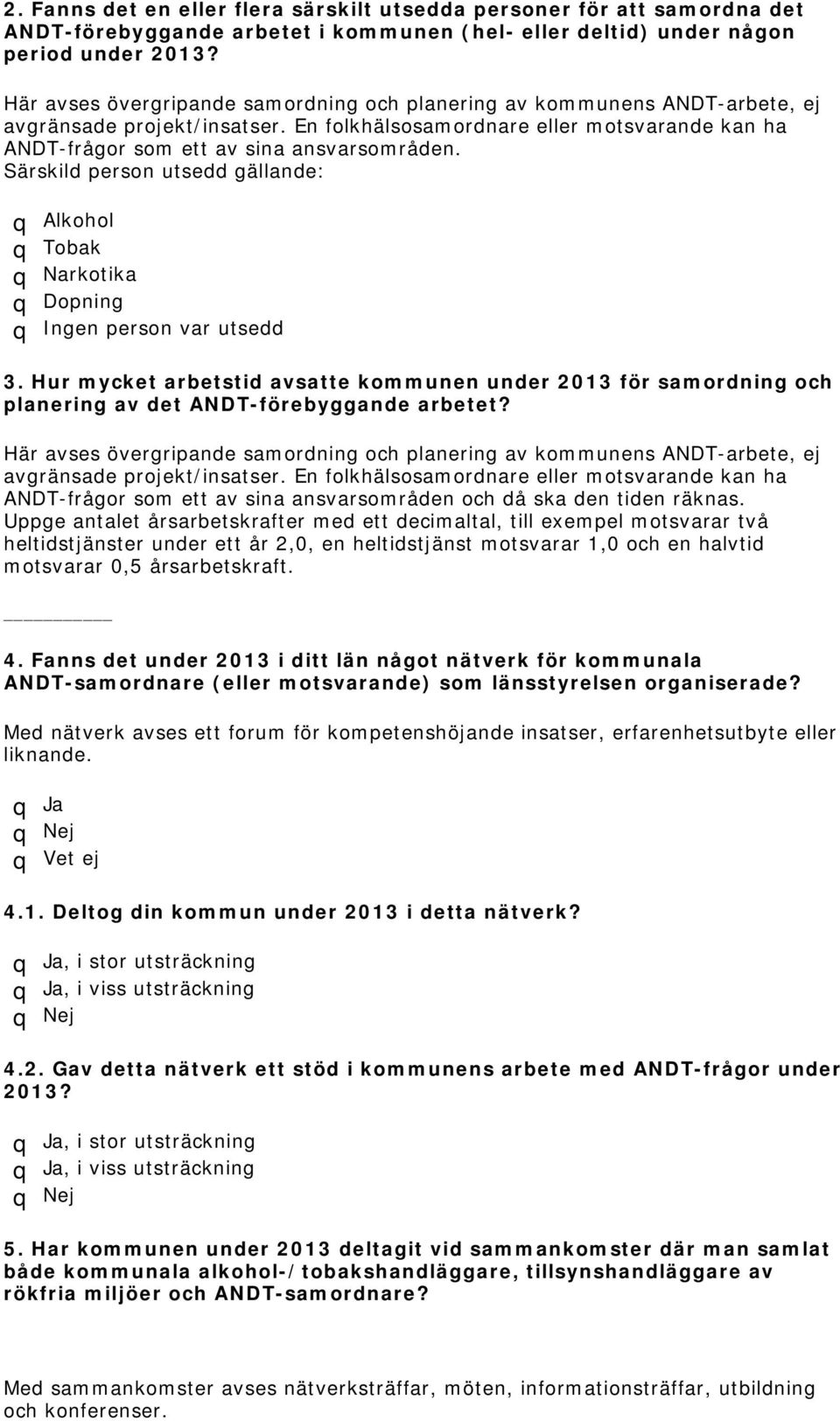 Särskild person utsedd gällande: q Alkohol q Tobak q Narkotika q Dopning q Ingen person var utsedd 3.