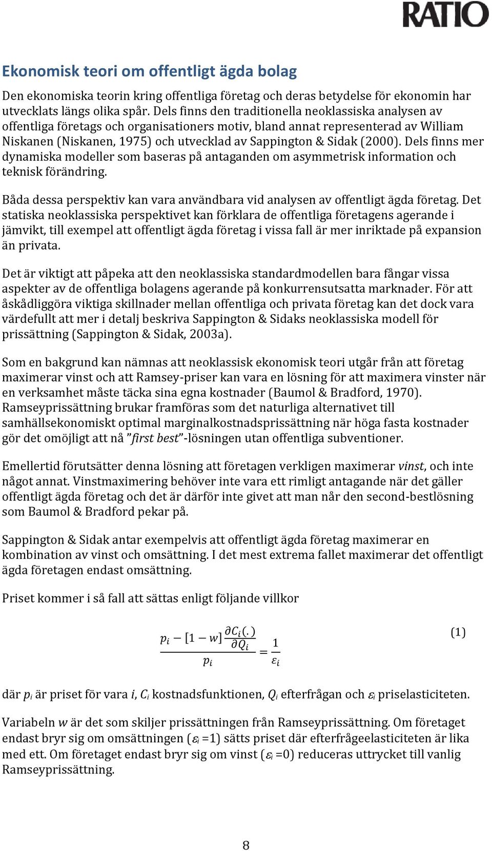 (2000). Dels finns mer dynamiska modeller som baseras på antaganden om asymmetrisk information och teknisk förändring.