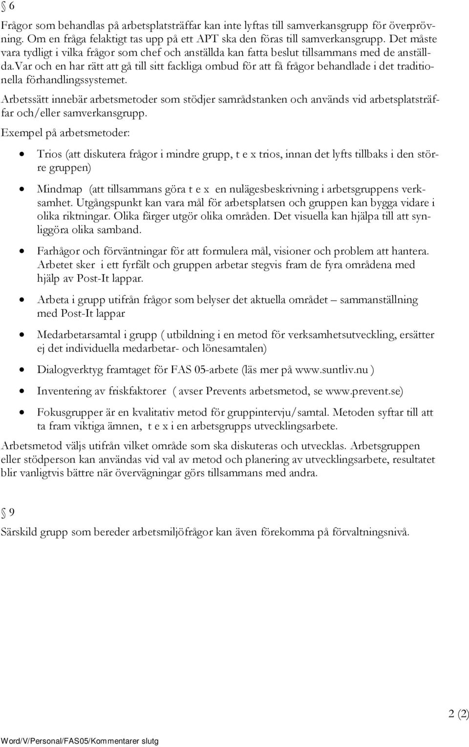 var och en har rätt att gå till sitt fackliga ombud för att få frågor behandlade i det traditionella förhandlingssystemet.