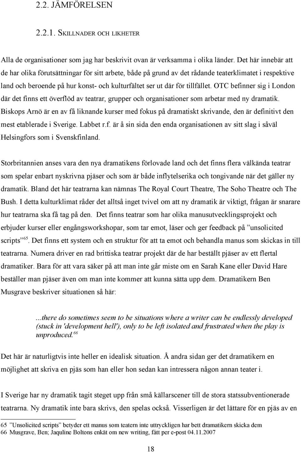 OTC befinner sig i London där det finns ett överflöd av teatrar, grupper och organisationer som arbetar med ny dramatik.