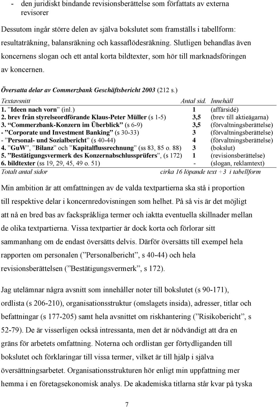 ) Textavsnitt Antal sid. Innehåll 1. Ideen nach vorn (inl.) 1 (affärsidé) 2. brev från styrelseordförande Klaus-Peter Müller (s 1-5) 3,5 (brev till aktieägarna) 3.