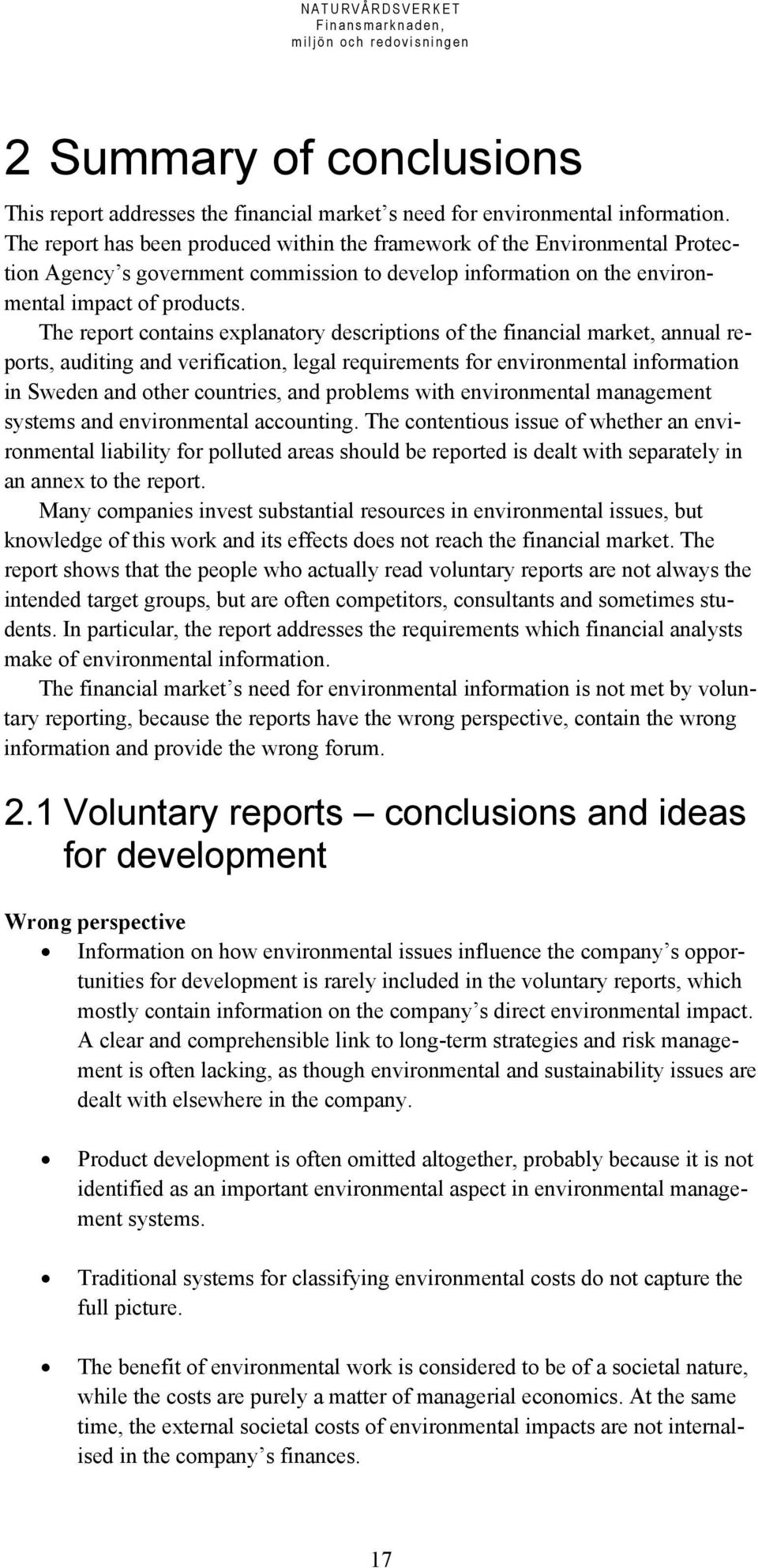 The report contains explanatory descriptions of the financial market, annual reports, auditing and verification, legal requirements for environmental information in Sweden and other countries, and