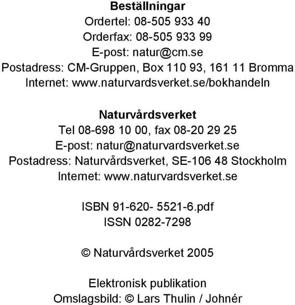 se/bokhandeln Naturvårdsverket Tel 08-698 10 00, fax 08-20 29 25 E-post: natur@naturvardsverket.