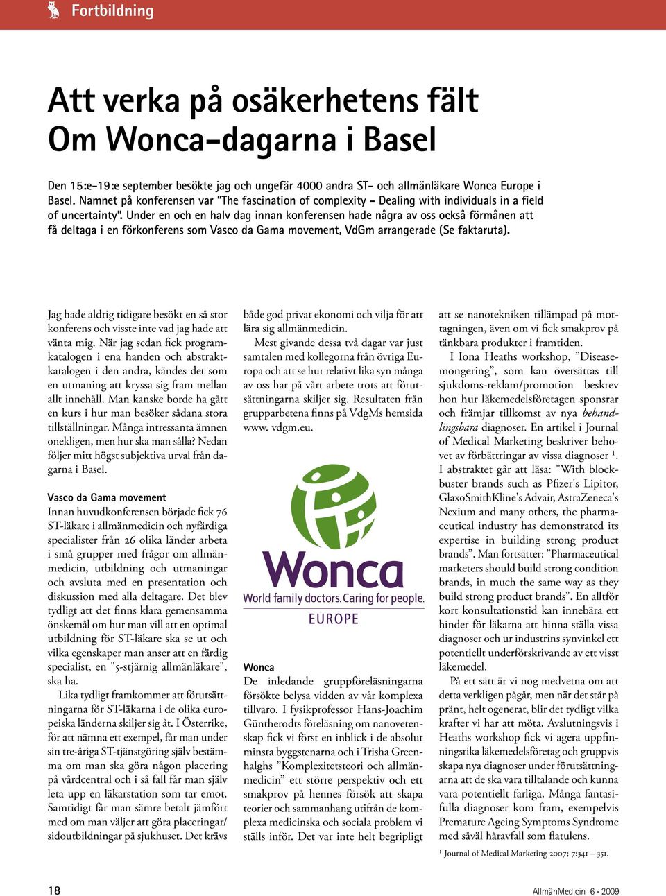 Under en och en halv dag innan konferensen hade några av oss också förmånen att få deltaga i en förkonferens som Vasco da Gama movement, VdGm arrangerade (Se faktaruta).