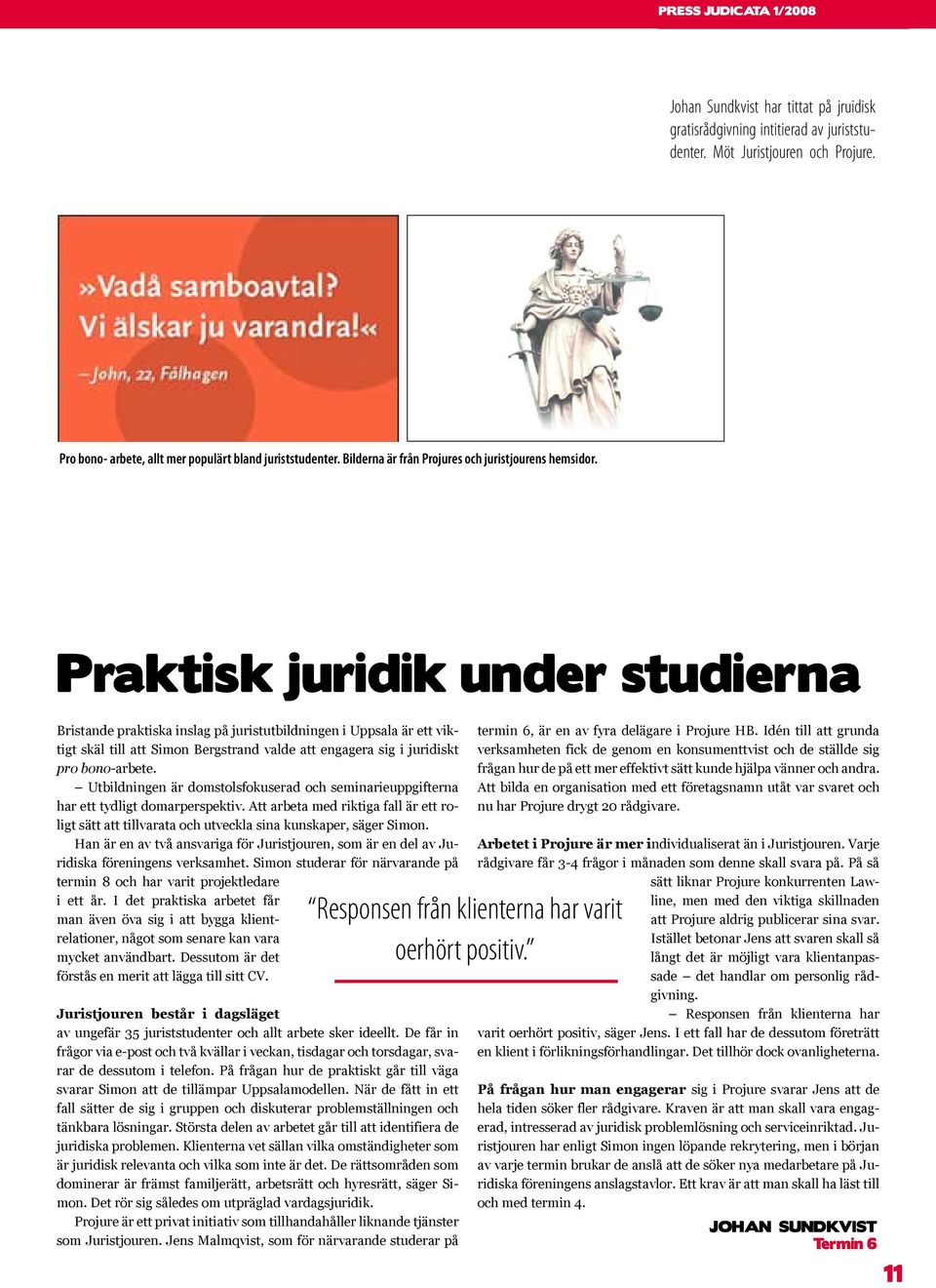 Praktisk juridik under studierna Bristande praktiska inslag på juristutbildningen i Uppsala är ett viktigt skäl till att Simon Bergstrand valde att engagera sig i juridiskt pro bono-arbete.