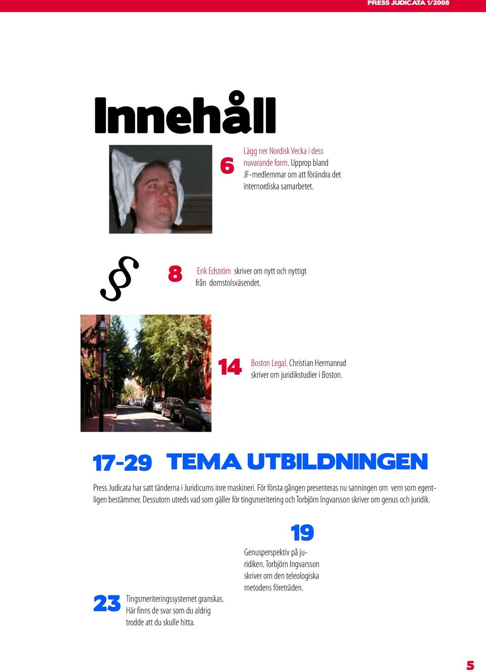 17-29 TEMA UTBILDNINGEN Press Judicata har satt tänderna i Juridicums inre maskineri. För första gången presenteras nu sanningen om vem som egentligen bestämmer.