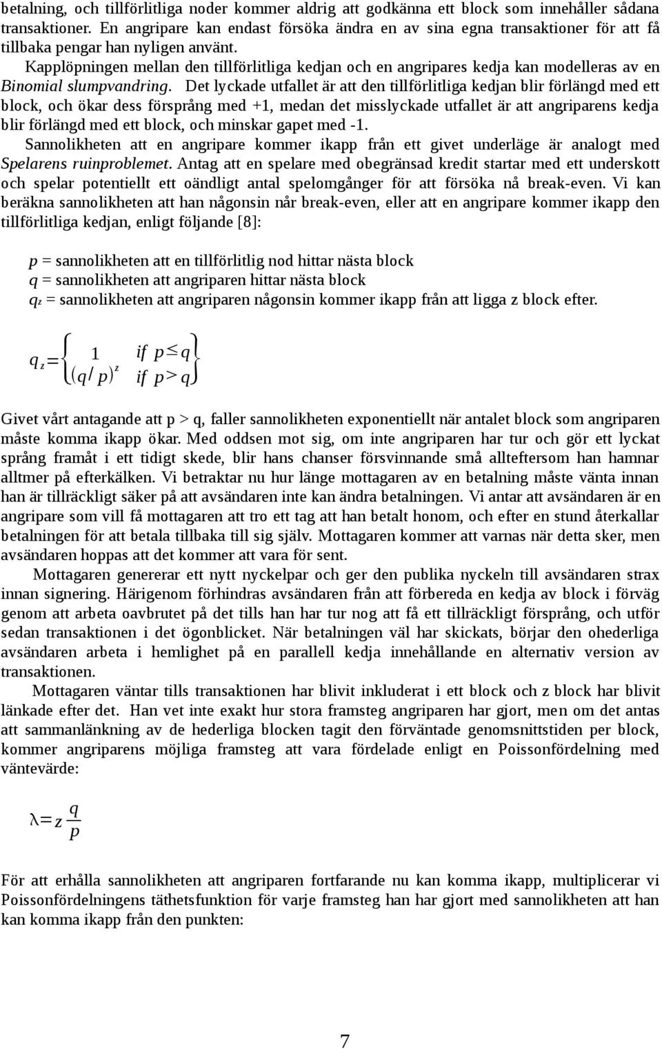 Kapplöpningen mellan den tillförlitliga kedjan och en angripares kedja kan modelleras av en Binomial slumpvandring.