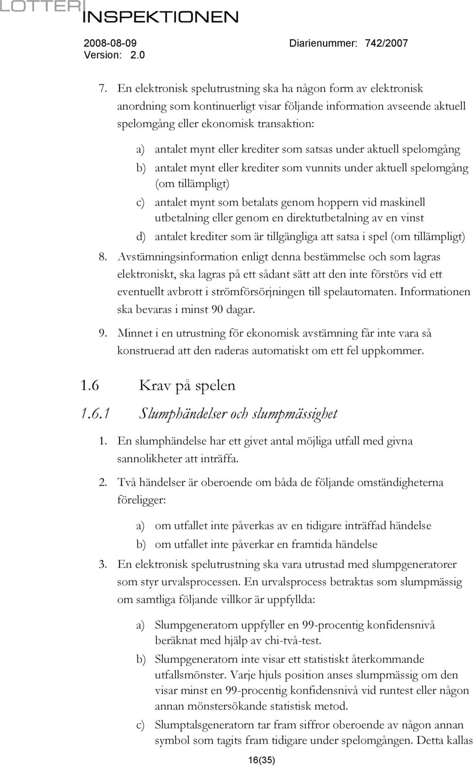 eller genom en direktutbetalning av en vinst d) antalet krediter som är tillgängliga att satsa i spel (om tillämpligt) 8.