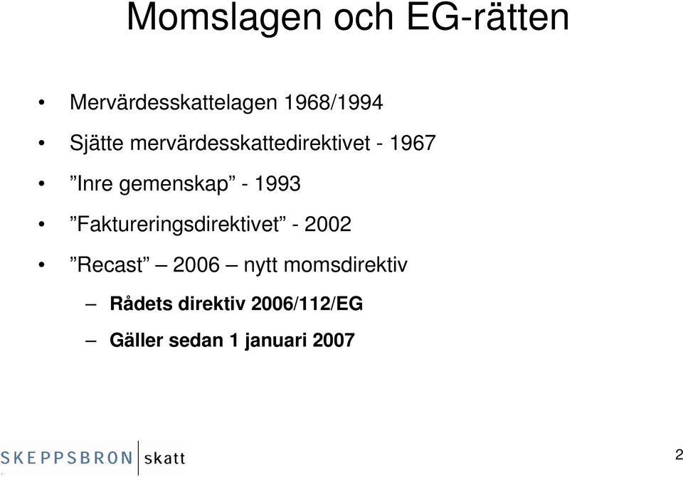 1993 Faktureringsdirektivet - 2002 Recast 2006 nytt