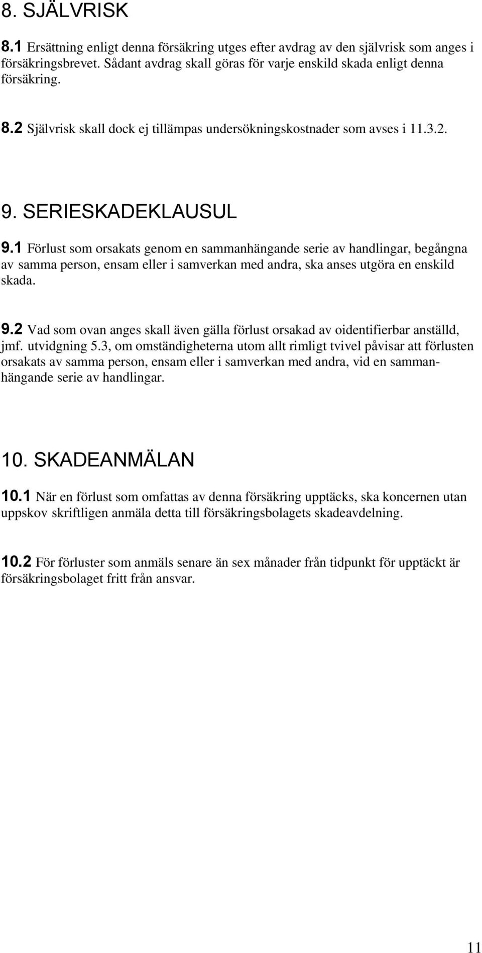 utvidgning 5.3, om omständigheterna utom allt rimligt tvivel påvisar att förlusten orsakats av samma person, ensam eller i samverkan med andra, vid en sammanhängande serie av handlingar. 10.