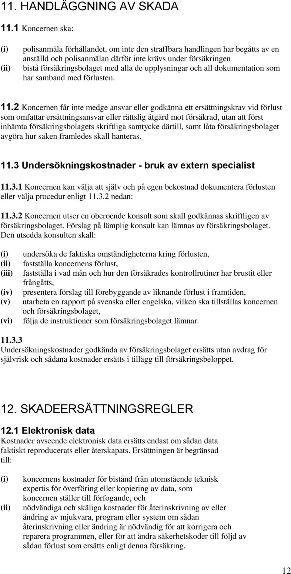 upplysningar och all dokumentation som har samband med förlusten. 11.