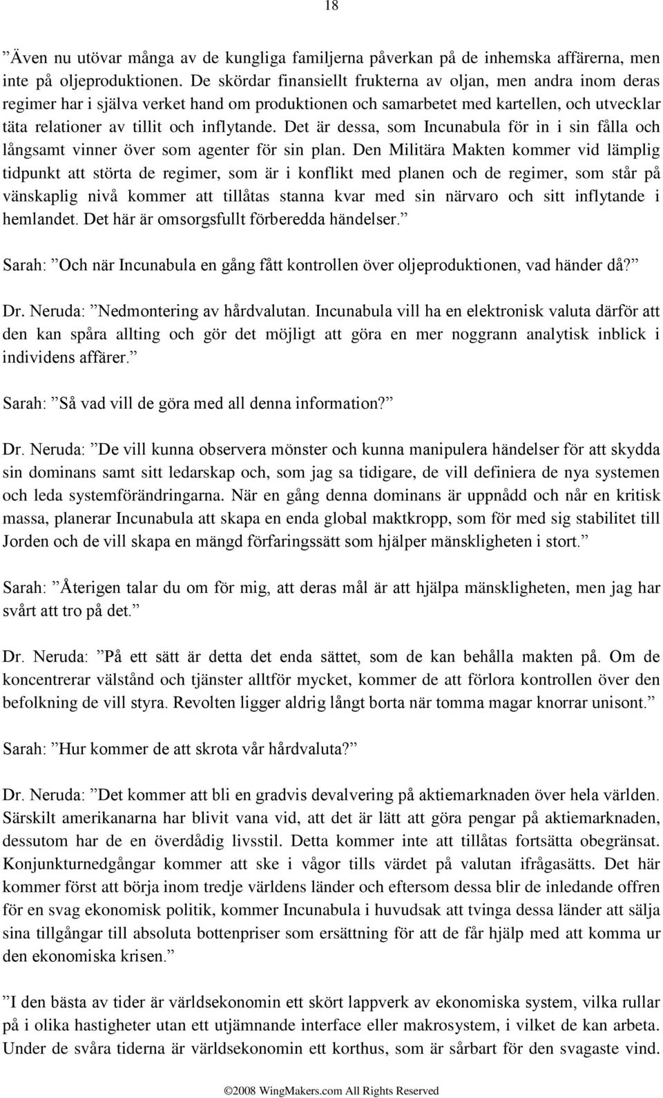 Det är dessa, som Incunabula för in i sin fålla och långsamt vinner över som agenter för sin plan.