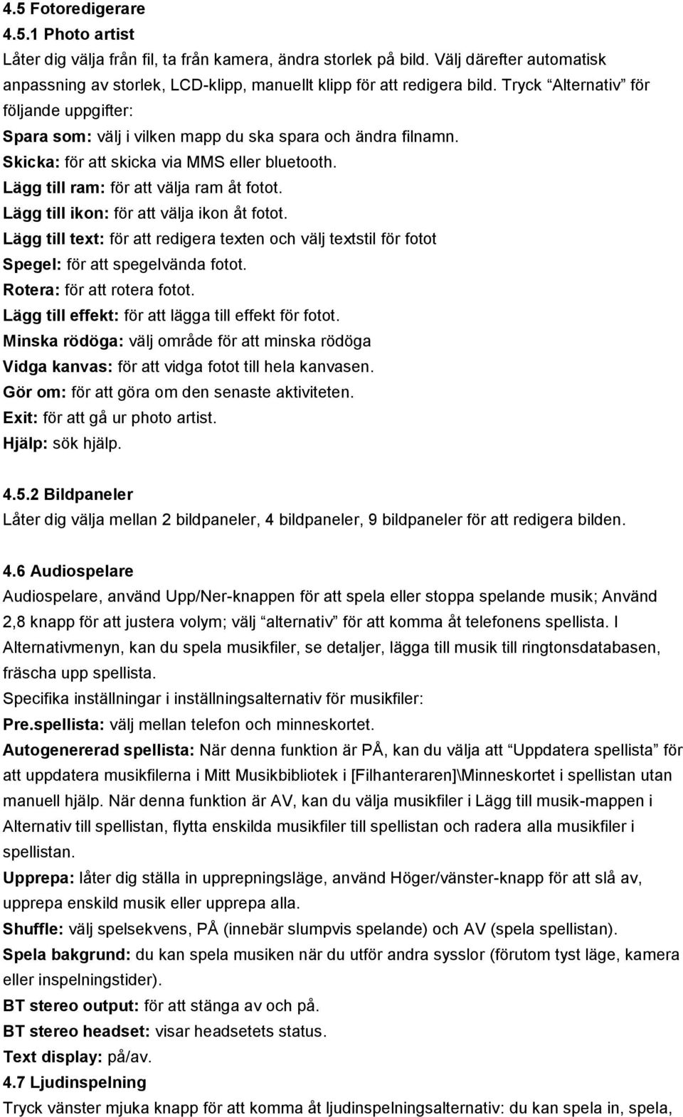 Lägg till ikon: för att välja ikon åt fotot. Lägg till text: för att redigera texten och välj textstil för fotot Spegel: för att spegelvända fotot. Rotera: för att rotera fotot.