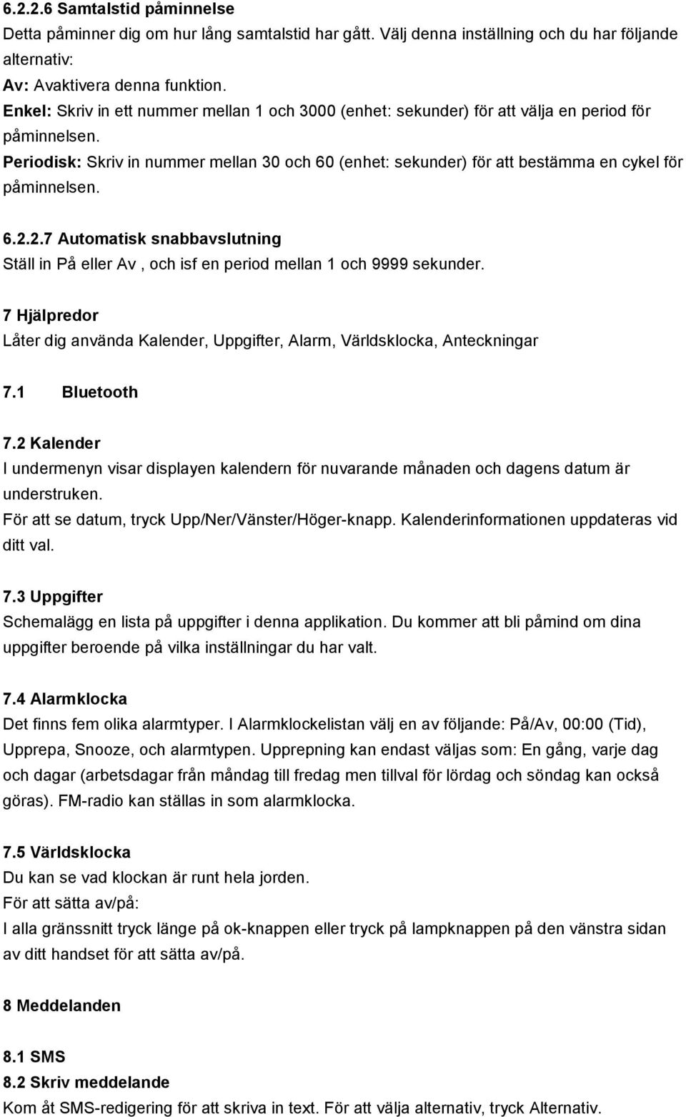 Periodisk: Skriv in nummer mellan 30 och 60 (enhet: sekunder) för att bestämma en cykel för påminnelsen. 6.2.