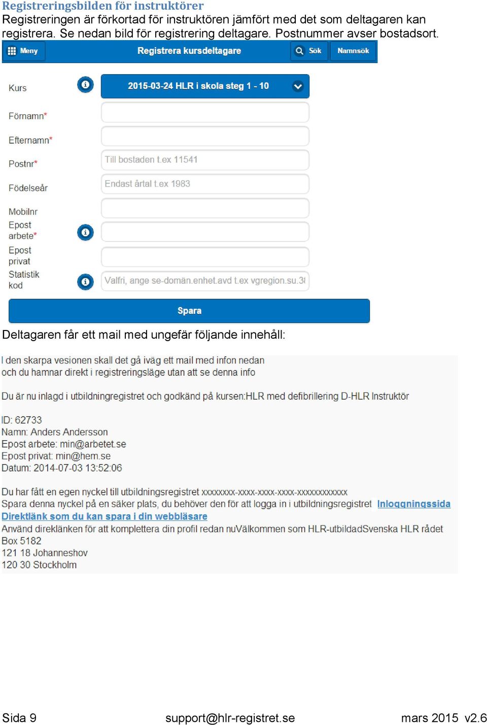 Se nedan bild för registrering deltagare. Postnummer avser bostadsort.