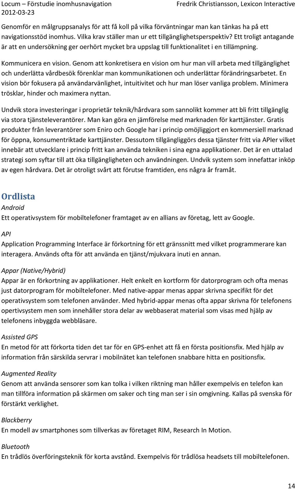 Genom att konkretisera en vision om hur man vill arbeta med tillgänglighet och underlätta vårdbesök förenklar man kommunikationen och underlättar förändringsarbetet.