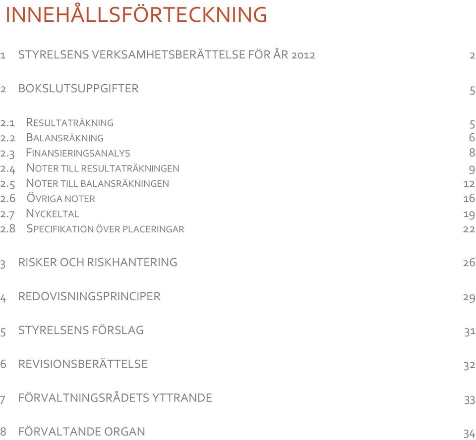 6 ÖVRIGA NOTER 16 2.7 NYCKELTAL 19 2.