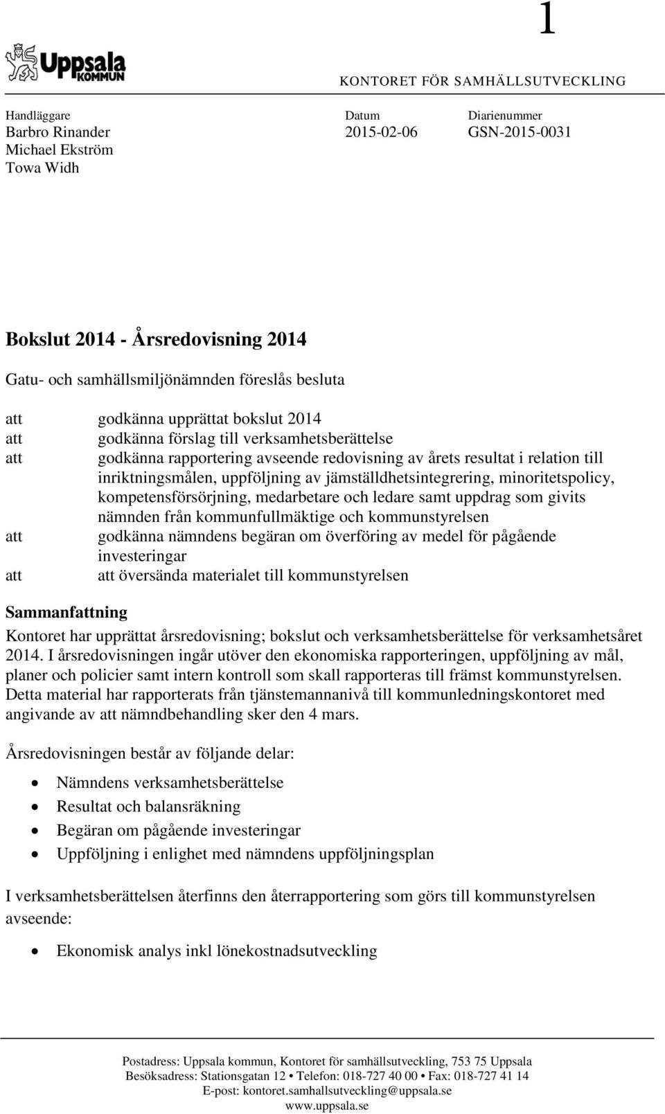 uppföljning av jämställdhetsintegrering, minoritetspolicy, kompetensförsörjning, medarbetare och ledare samt uppdrag som givits nämnden från kommunfullmäktige och kommunstyrelsen att godkänna