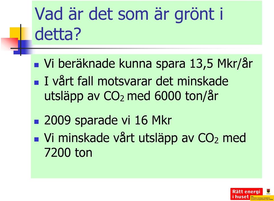 motsvarar det minskade utsläpp av CO 2 med 6000